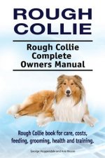 Rough Collie. Rough Collie Complete Owners Manual. Rough Collie book for care, costs, feeding, grooming, health and training.