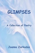 Glimpses: A Collection of Poetry