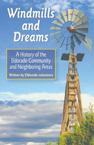 Windmills and Dreams: A History of the Eldorado Community and Neighboring Areas