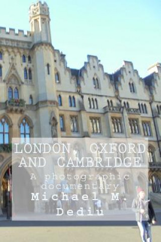 London, Oxford and Cambridge: A photographic documentary