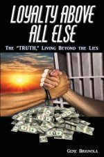 Loyalty Above All Else: The Truth, Living Beyond the Lies