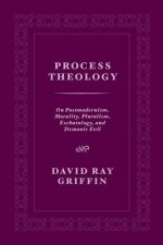 Process Theology: On Postmodernism, Morality, Pluralism, Eschatology, and Demonic Evil