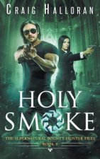 Holy Smoke: The Supernatural Bounty Hunter Files (Book 8 of 10)