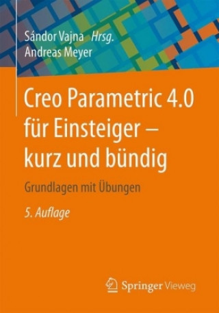 Creo Parametric 4.0 fur Einsteiger â€’ kurz und bundig