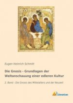 Die Gnosis - Grundlagen der Weltanschauung einer edleren Kultur