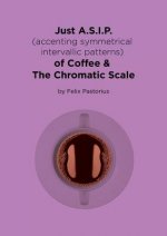 Just A.S.I.P. (accenting symmetrical intervallic patterns) of Coffee & The Chromatic Scale