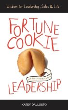 Fortune Cookie Leadership: Wisdom for Leadership, Sales & Life