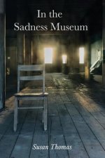 In the Sadness Museum: Poems