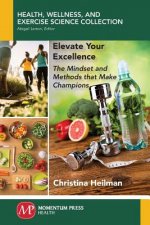 Elevate Your Excellence: The Mindset and Methods that Make Champions