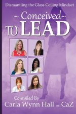 Conceived to Lead: Dismantling the Glass Ceiling Mindset
