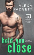 Hold You Close: Book Three of the Seattle Sound Series