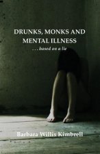 Drunks, Monks and Mental Illness: . . . Based on a Lie