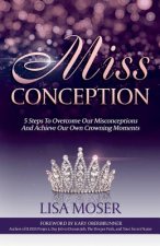 Miss Conception: 5 Steps To Overcome Our Misconceptions And Achieve Our Own Crowning Moments