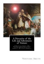 A Narrative of the Life and Adventures of Venture: A Native of Africa, But Resident Above Sixty Years in the United States of America. Related by Hims