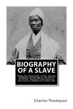 Biography of a Slave: Being the Experiences of Rev. Charles Thompson, a Preacher of the United Brethren Church, While a Slave in the South.