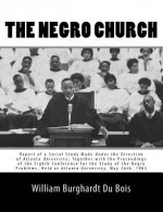 The Negro Church: Report of a Social Study Made Under the Direction of Atlanta University; Together with the Proceedings of the Eighth C