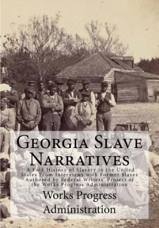 Georgia Slave Narratives: A Folk History of Slavery in the United States From Interviews with Former Slaves