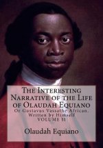 The Interesting Narrative of the Life of Olaudah Equiano: Or Gustavus Vassathe African. Written by Himself