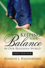 Keeping Your Balance in Our Religious World: Student Study Guide