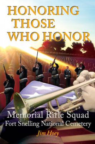 Honoring Those Who Honor: Memorial Rifle Squad, Fort Snelling National Cemetery