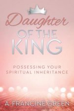 Daughter of the King: Possessing Your Spiritual Inheritance
