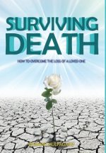 Surviving Death: How to Overcome the Loss of a Loved One