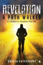 Revelation: A Path Walked: A Catalyst to Transform Your Life