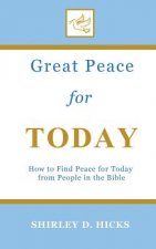 Great Peace for Today: How to Find Peace for Today from People in the Bible