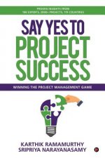 Say Yes to Project Success: Winning the Project Management Game