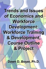 Trends and Issues of Economics and Workforce Development: : Workforce Training & Development, Course Outline & Project