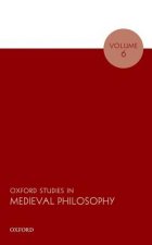 Oxford Studies in Medieval Philosophy Volume 6