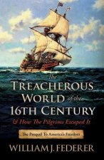 Treacherous World of the 16th Century & How the Pilgrims Escaped It