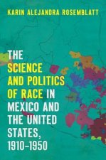 Science and Politics of Race in Mexico and the United States, 1910-1950