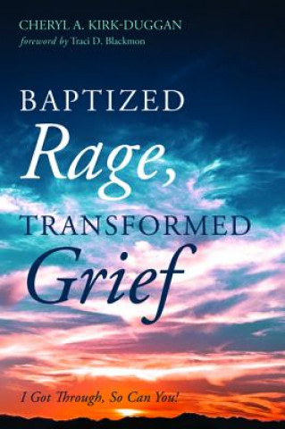 Baptized Rage, Transformed Grief