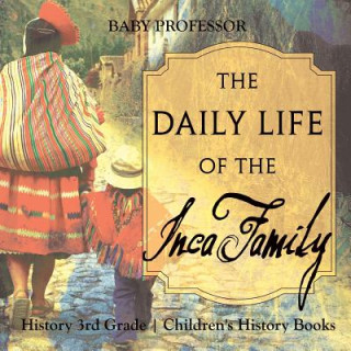 Daily Life of the Inca Family - History 3rd Grade Children's History Books