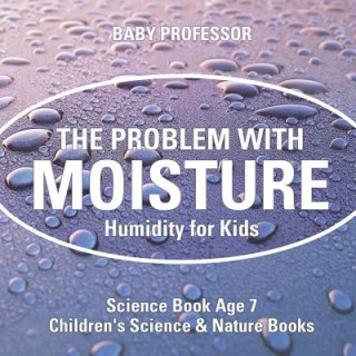 Problem with Moisture - Humidity for Kids - Science Book Age 7 Children's Science & Nature Books