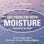 Problem with Moisture - Humidity for Kids - Science Book Age 7 Children's Science & Nature Books