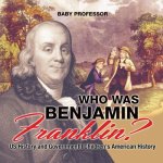 Who Was Benjamin Franklin? US History and Government Children's American History