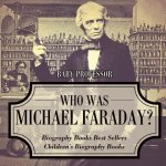 Who Was Michael Faraday? Biography Books Best Sellers Children's Biography Books