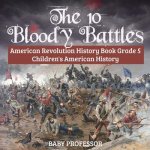 10 Bloody Battles - American Revolution History Book Grade 5 Children's American History