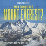 Who Conquered Mount Everest? Amazing Facts Book for Kids Children's Nature Books