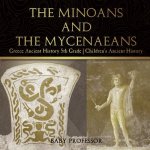 Minoans and the Mycenaeans - Greece Ancient History 5th Grade Children's Ancient History