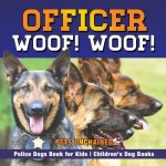 Officer Woof! Woof! Police Dogs Book for Kids Children's Dog Books