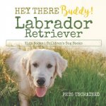 Hey There Buddy! Labrador Retriever Kids Books Children's Dog Books