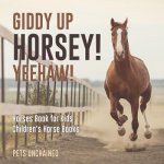 Giddy Up Horsey! Yeehaw! Horses Book for Kids Children's Horse Books
