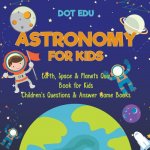 Astronomy for Kids Earth, Space & Planets Quiz Book for Kids Children's Questions & Answer Game Books