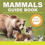 Mammals Guide Book - From A to F Mammals for Kids Encyclopedia Children's Mammal Books