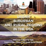 Urban, Suburban and Rural Regions in the USA American Culture for Kids - Communities Edition 3rd Grade Social Studies