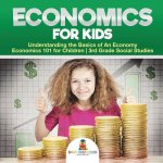 Economics for Kids - Understanding the Basics of An Economy Economics 101 for Children 3rd Grade Social Studies