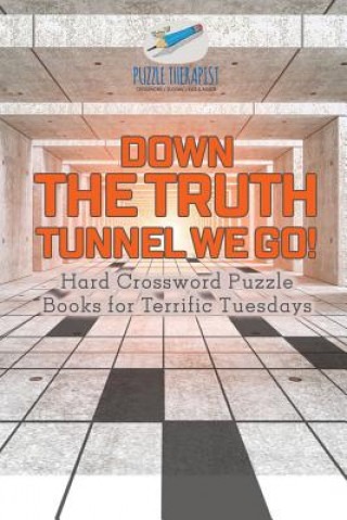 Down the Truth Tunnel We Go! Hard Crossword Puzzle Books for Terrific Tuesdays